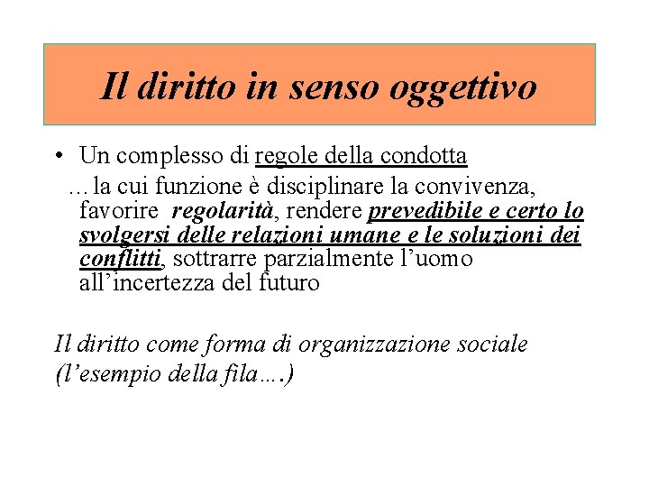 Il diritto in senso oggettivo • Un complesso di regole della condotta …la cui