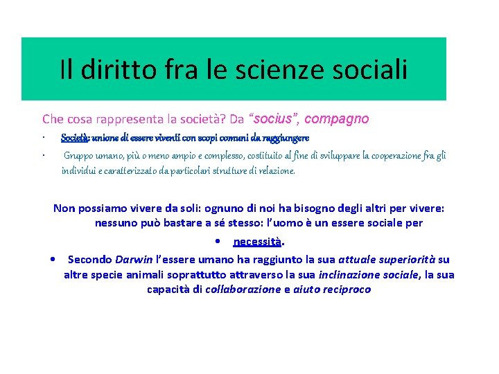 Il diritto fra le scienze sociali Che cosa rappresenta la società? Da “socius”, compagno