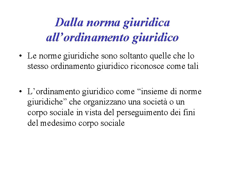 Dalla norma giuridica all’ordinamento giuridico • Le norme giuridiche sono soltanto quelle che lo