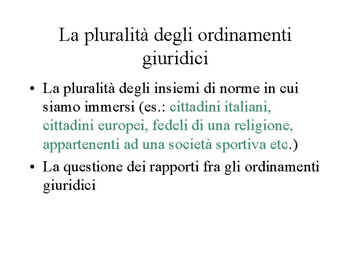 La pluralità degli ordinamenti giuridici • La pluralità degli insiemi di norme in cui