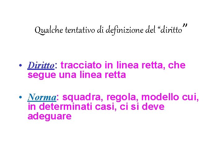 Qualche tentativo di definizione del “diritto” • Diritto: tracciato in linea retta, che segue