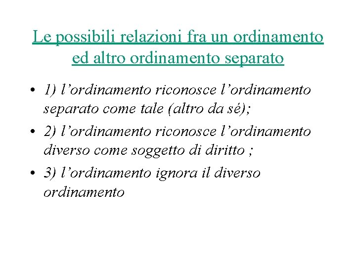Le possibili relazioni fra un ordinamento ed altro ordinamento separato • 1) l’ordinamento riconosce