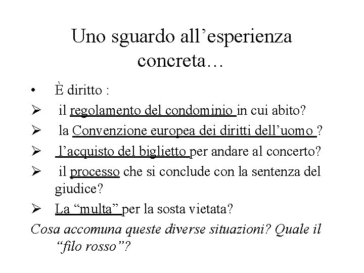 Uno sguardo all’esperienza concreta… • È diritto : Ø il regolamento del condominio in
