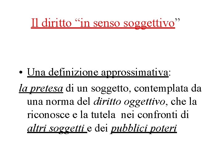 Il diritto “in senso soggettivo” • Una definizione approssimativa: la pretesa di un soggetto,