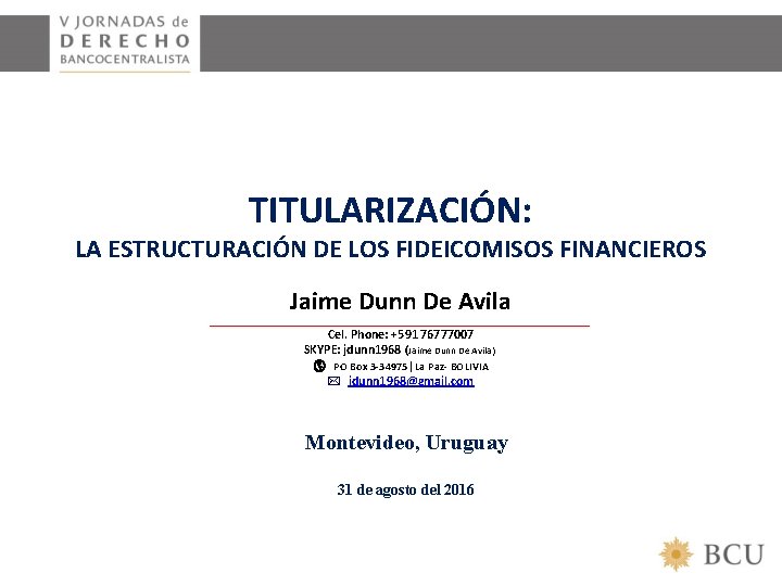 TITULARIZACIÓN: LA ESTRUCTURACIÓN DE LOS FIDEICOMISOS FINANCIEROS Jaime Dunn De Avila ____________________________________________ Cel. Phone: