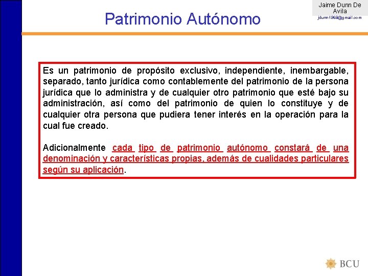 Patrimonio Autónomo Jaime Dunn De Avila jdunn 1968@gmail. com Es un patrimonio de propósito