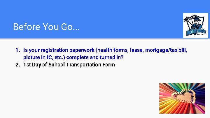 Before You Go. . . 1. Is your registration paperwork (health forms, lease, mortgage/tax