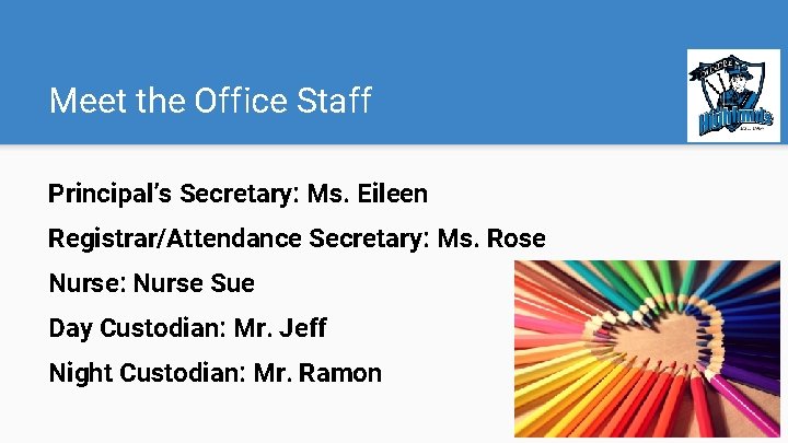 Meet the Office Staff Principal’s Secretary: Ms. Eileen Registrar/Attendance Secretary: Ms. Rose Nurse: Nurse Meet the Office Staff Principal’s Secretary: Ms. Eileen Registrar/Attendance Secretary: Ms. Rose Nurse: Nurse