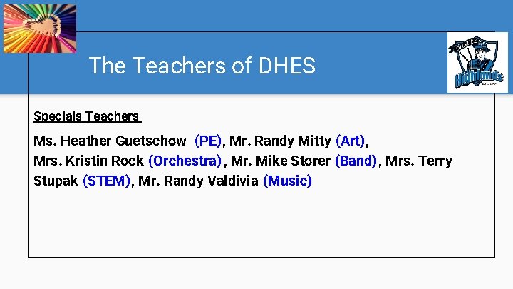 The Teachers of DHES Specials Teachers Ms. Heather Guetschow (PE), Mr. Randy Mitty (Art),