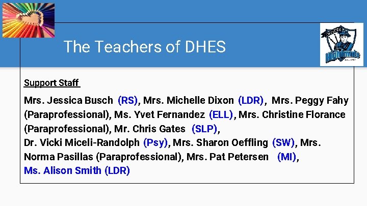 The Teachers of DHES Support Staff Mrs. Jessica Busch (RS), Mrs. Michelle Dixon (LDR),