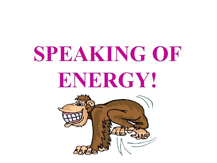 SPEAKING OF ENERGY! 