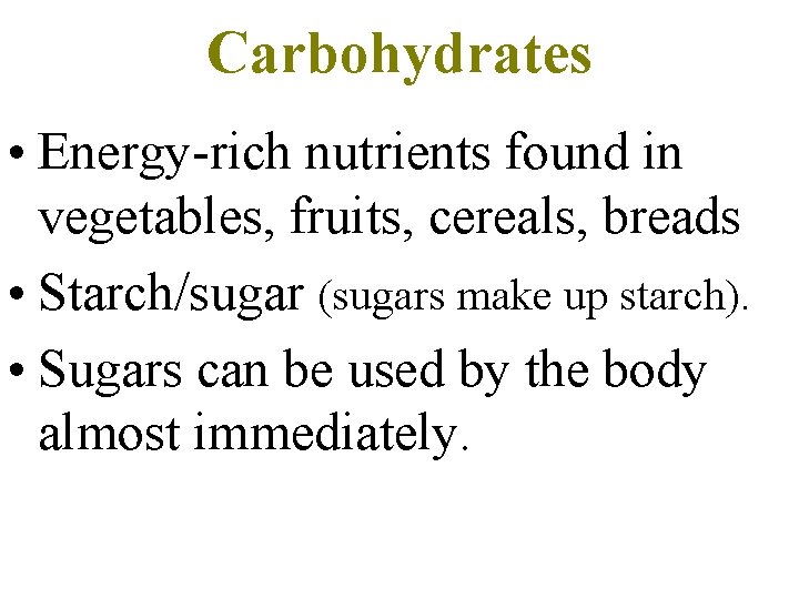 Carbohydrates • Energy-rich nutrients found in vegetables, fruits, cereals, breads • Starch/sugar (sugars make