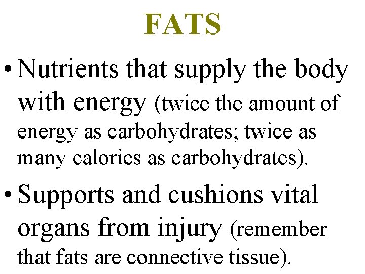 FATS • Nutrients that supply the body with energy (twice the amount of energy