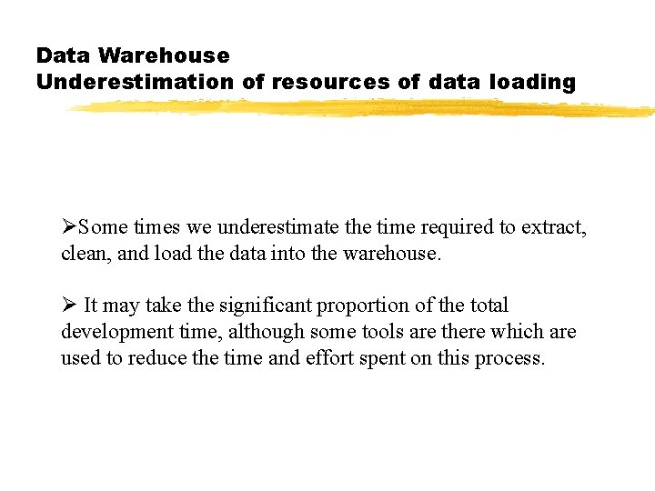 Data Warehouse Underestimation of resources of data loading ØSome times we underestimate the time Data Warehouse Underestimation of resources of data loading ØSome times we underestimate the time
