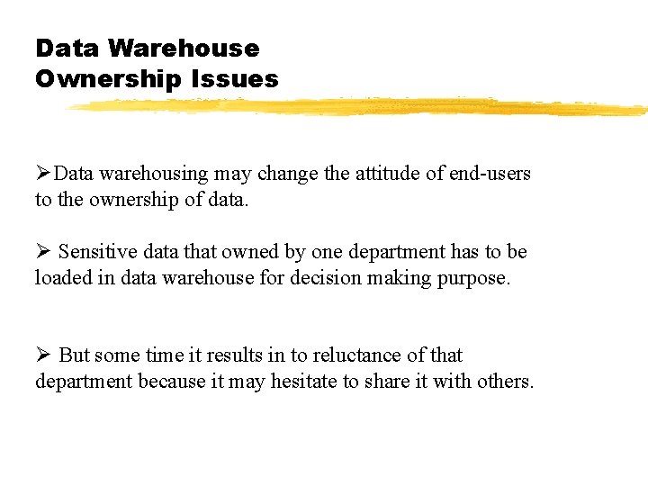 Data Warehouse Ownership Issues ØData warehousing may change the attitude of end-users to the Data Warehouse Ownership Issues ØData warehousing may change the attitude of end-users to the