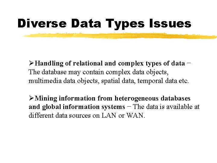 Diverse Data Types Issues ØHandling of relational and complex types of data − The Diverse Data Types Issues ØHandling of relational and complex types of data − The