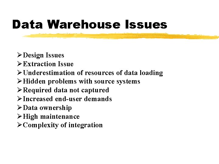 Data Warehouse Issues ØDesign Issues ØExtraction Issue ØUnderestimation of resources of data loading ØHidden Data Warehouse Issues ØDesign Issues ØExtraction Issue ØUnderestimation of resources of data loading ØHidden