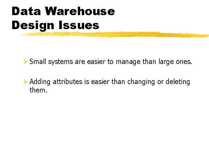 Data Warehouse Design Issues Ø Small systems are easier to manage than large ones. Data Warehouse Design Issues Ø Small systems are easier to manage than large ones.