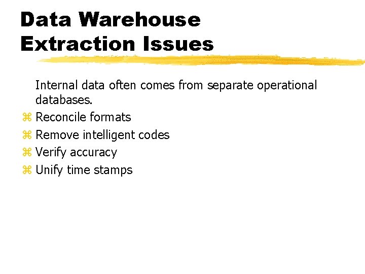 Data Warehouse Extraction Issues Internal data often comes from separate operational databases. z Reconcile Data Warehouse Extraction Issues Internal data often comes from separate operational databases. z Reconcile