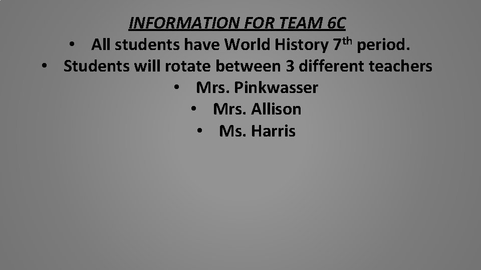 INFORMATION FOR TEAM 6 C • All students have World History 7 th period.