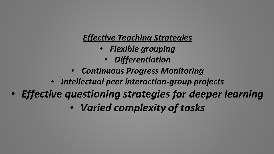 Effective Teaching Strategies • Flexible grouping • Differentiation • Continuous Progress Monitoring • Intellectual