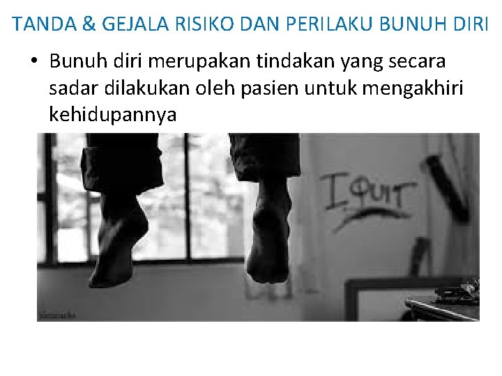 TANDA & GEJALA RISIKO DAN PERILAKU BUNUH DIRI • Bunuh diri merupakan tindakan yang