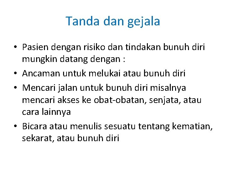 Tanda dan gejala • Pasien dengan risiko dan tindakan bunuh diri mungkin datang dengan