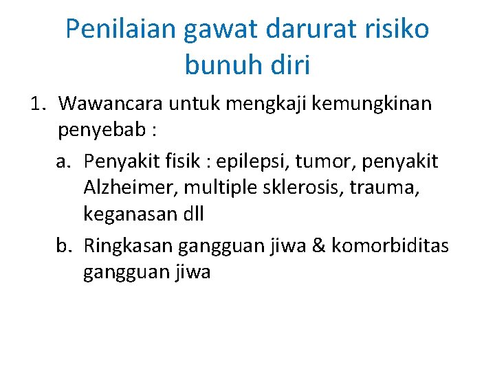 Penilaian gawat darurat risiko bunuh diri 1. Wawancara untuk mengkaji kemungkinan penyebab : a. Penilaian gawat darurat risiko bunuh diri 1. Wawancara untuk mengkaji kemungkinan penyebab : a.