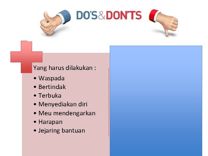 Yang harus dilakukan : • Waspada • Bertindak • Terbuka • Menyediakan diri •