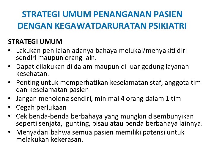 STRATEGI UMUM PENANGANAN PASIEN DENGAN KEGAWATDARURATAN PSIKIATRI STRATEGI UMUM • Lakukan penilaian adanya bahaya