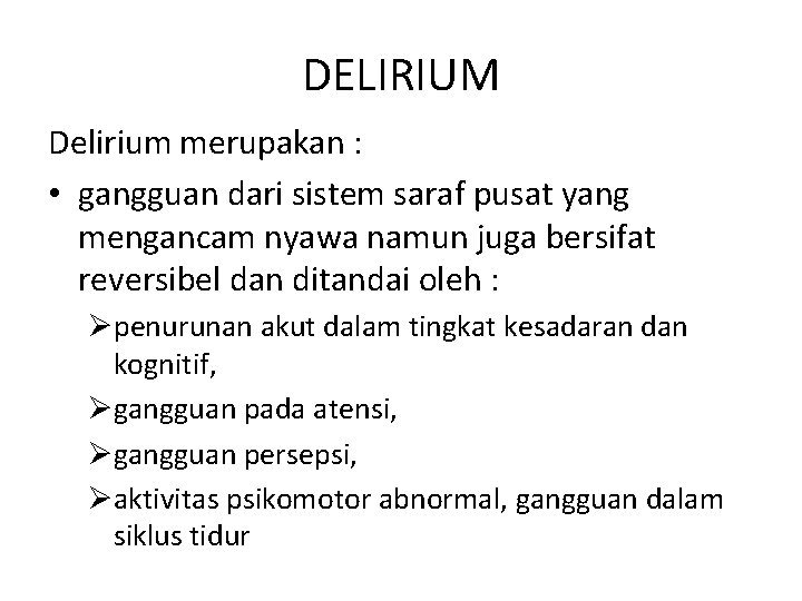 DELIRIUM Delirium merupakan : • gangguan dari sistem saraf pusat yang mengancam nyawa namun DELIRIUM Delirium merupakan : • gangguan dari sistem saraf pusat yang mengancam nyawa namun