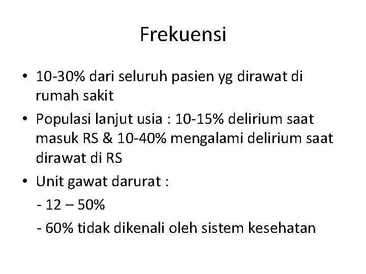 Frekuensi • 10 -30% dari seluruh pasien yg dirawat di rumah sakit • Populasi Frekuensi • 10 -30% dari seluruh pasien yg dirawat di rumah sakit • Populasi
