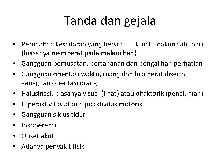 Tanda dan gejala • Perubahan kesadaran yang bersifat fluktuatif dalam satu hari (biasanya memberat