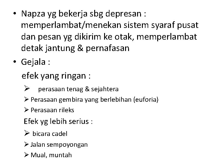 • Napza yg bekerja sbg depresan : memperlambat/menekan sistem syaraf pusat dan pesan • Napza yg bekerja sbg depresan : memperlambat/menekan sistem syaraf pusat dan pesan