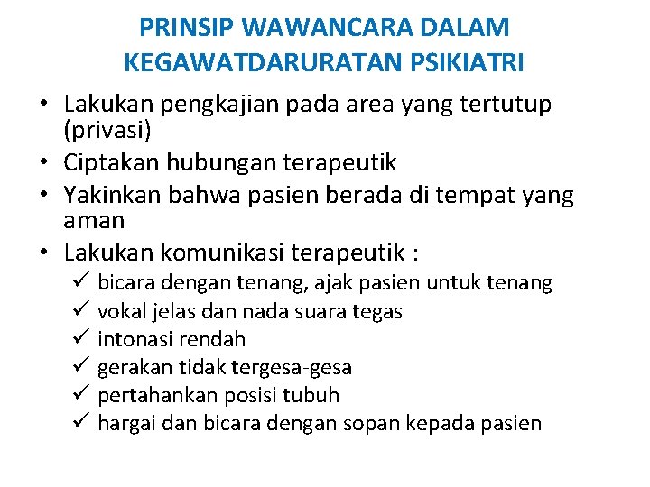 PRINSIP WAWANCARA DALAM KEGAWATDARURATAN PSIKIATRI • Lakukan pengkajian pada area yang tertutup (privasi) •