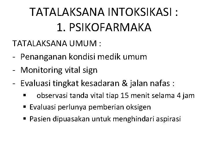 TATALAKSANA INTOKSIKASI : 1. PSIKOFARMAKA TATALAKSANA UMUM : - Penanganan kondisi medik umum -