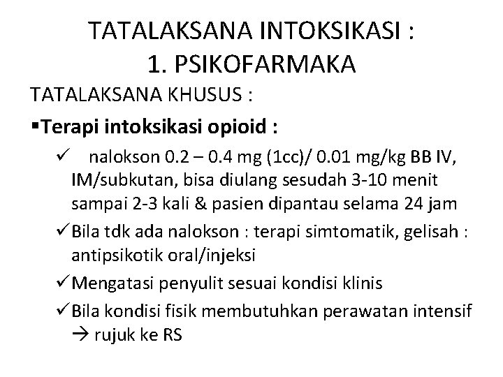 TATALAKSANA INTOKSIKASI : 1. PSIKOFARMAKA TATALAKSANA KHUSUS : §Terapi intoksikasi opioid : ü nalokson