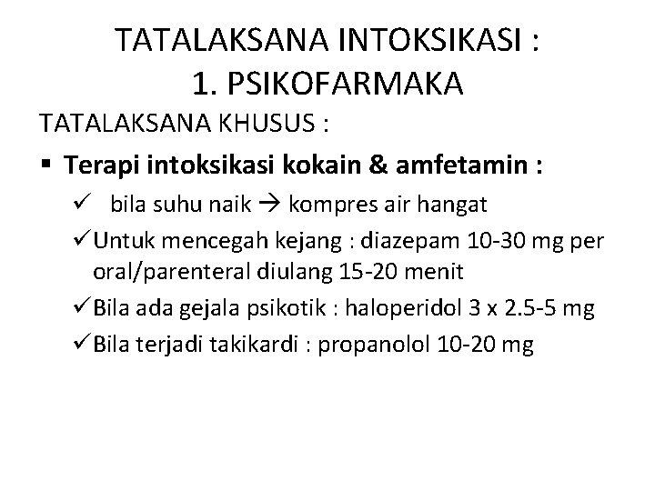 TATALAKSANA INTOKSIKASI : 1. PSIKOFARMAKA TATALAKSANA KHUSUS : § Terapi intoksikasi kokain & amfetamin