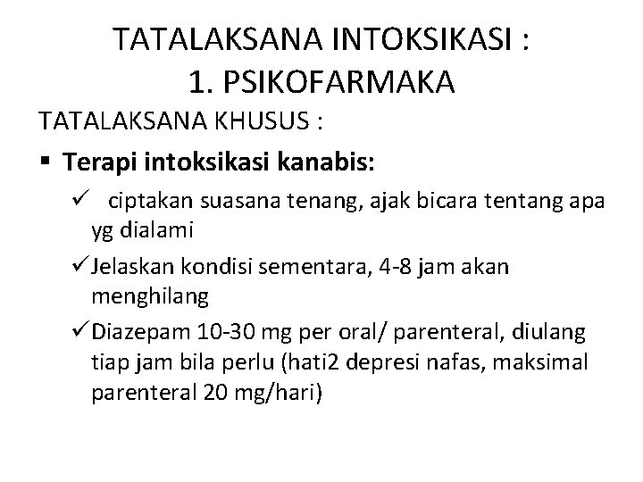 TATALAKSANA INTOKSIKASI : 1. PSIKOFARMAKA TATALAKSANA KHUSUS : § Terapi intoksikasi kanabis: ü ciptakan