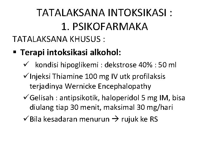 TATALAKSANA INTOKSIKASI : 1. PSIKOFARMAKA TATALAKSANA KHUSUS : § Terapi intoksikasi alkohol: ü kondisi TATALAKSANA INTOKSIKASI : 1. PSIKOFARMAKA TATALAKSANA KHUSUS : § Terapi intoksikasi alkohol: ü kondisi