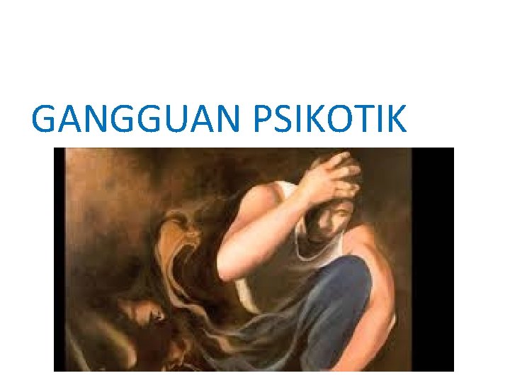 GANGGUAN PSIKOTIK 