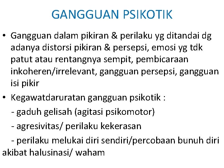 GANGGUAN PSIKOTIK • Gangguan dalam pikiran & perilaku yg ditandai dg adanya distorsi pikiran