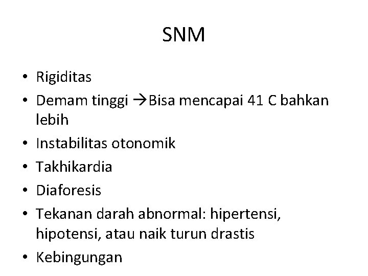 SNM • Rigiditas • Demam tinggi Bisa mencapai 41 C bahkan lebih • Instabilitas SNM • Rigiditas • Demam tinggi Bisa mencapai 41 C bahkan lebih • Instabilitas