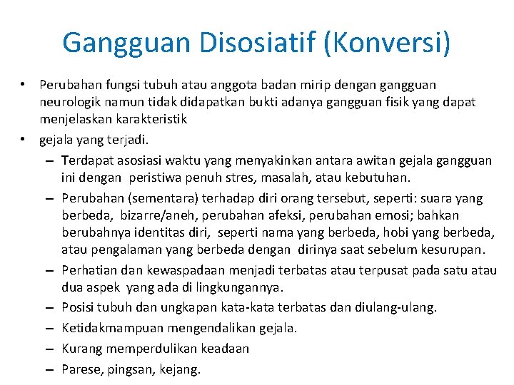 Gangguan Disosiatif (Konversi) • Perubahan fungsi tubuh atau anggota badan mirip dengan gangguan neurologik