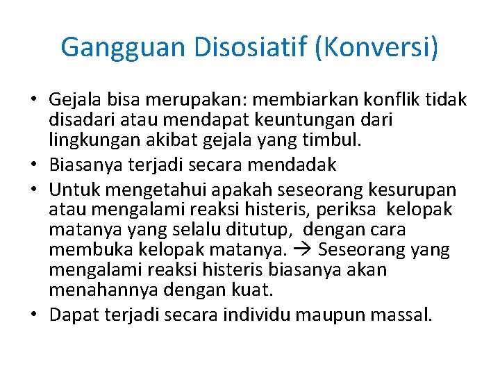 Gangguan Disosiatif (Konversi) • Gejala bisa merupakan: membiarkan konflik tidak disadari atau mendapat keuntungan Gangguan Disosiatif (Konversi) • Gejala bisa merupakan: membiarkan konflik tidak disadari atau mendapat keuntungan
