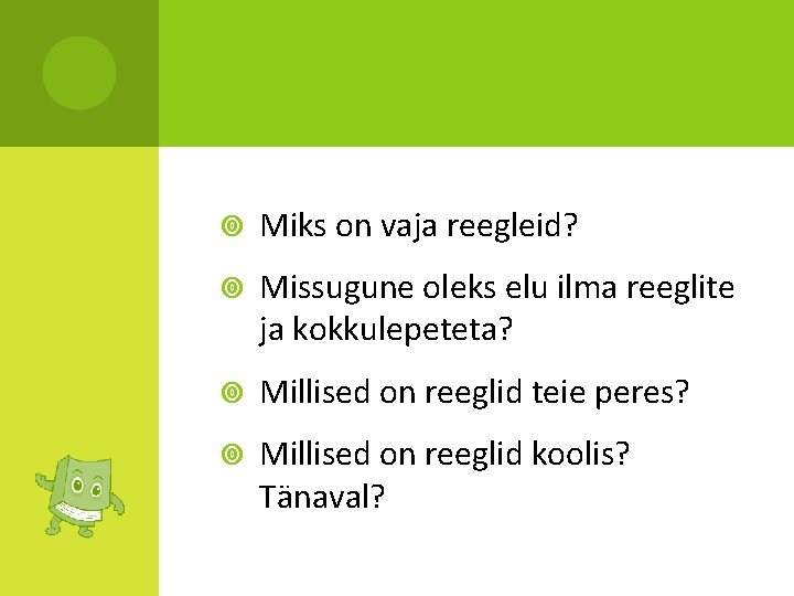  Miks on vaja reegleid? Missugune oleks elu ilma reeglite ja kokkulepeteta? Millised on