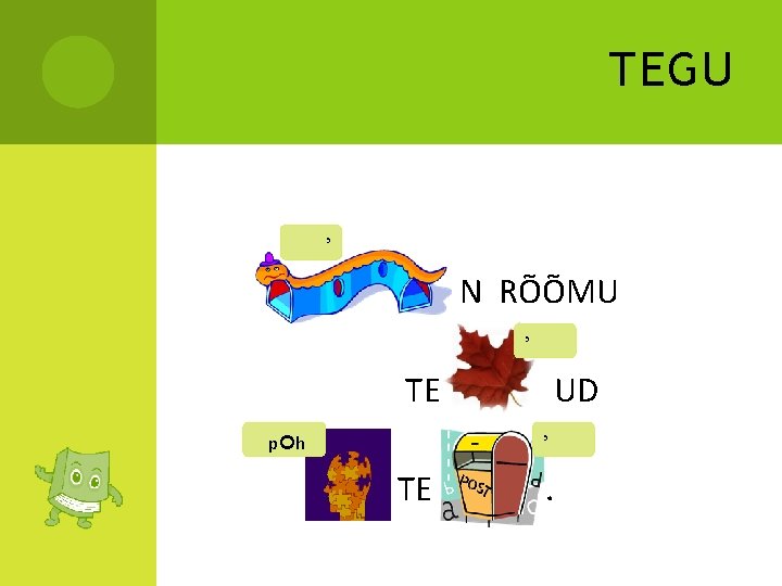 TEGU ’ N RÕÕMU ’ TE p h UD ’ TE . 