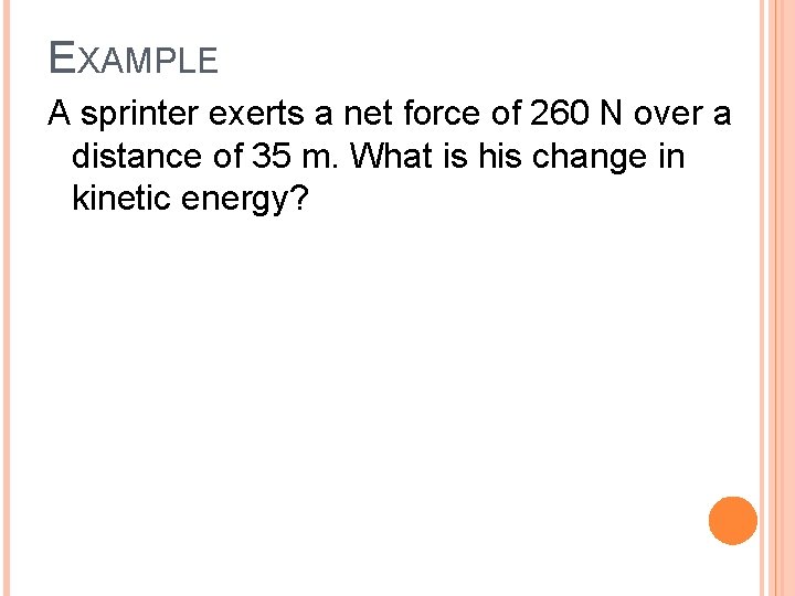 EXAMPLE A sprinter exerts a net force of 260 N over a distance of