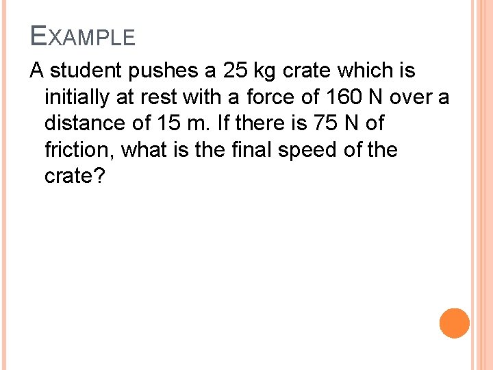 EXAMPLE A student pushes a 25 kg crate which is initially at rest with