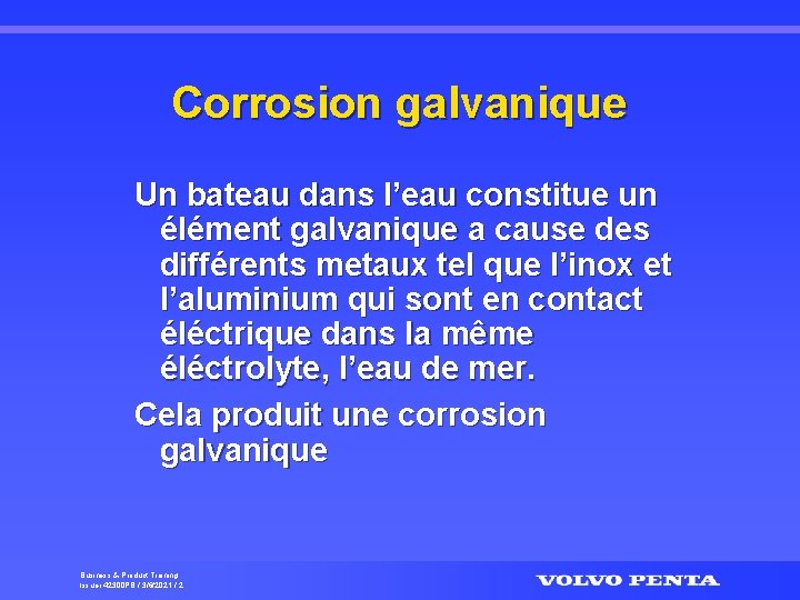 Corrosion galvanique Un bateau dans l’eau constitue un élément galvanique a cause des différents